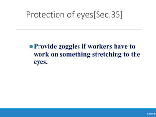Protection of eyes[Sec.35]
Ranjeet
KUMAR
42
⚫Provide goggles if workers have to
work on something stretching to the
eyes.
 