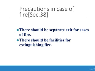 Precautions in case of
fire[Sec.38]
Ranjeet
KUMAR
46
⚫There should be separate exit for cases
of fire.
⚫There should be facilities for
extinguishing fire.
 