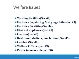 Welfare Issues
Ranjeet
KUMAR
51
⚫Washing facilities(Sec 42)
⚫Facilities for, storing & drying clothes(Sec43)
⚫Facilities for sitting(Sec 44)
⚫First aid appliances(Sec 45)
⚫Canteen( Sec46)
⚫Rest room, shelters, lunch room( Sec 47)
⚫Creches (Sec 48)
⚫Welfare Officers(Sec 49)
⚫Power to make rule(Sec 50)
 