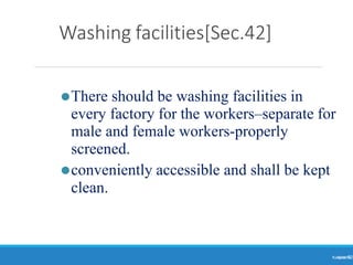 Washing facilities[Sec.42]
Ranjeet
KUMAR
52
⚫There should be washing facilities in
every factory for the workers–separate for
male and female workers-properly
screened.
⚫conveniently accessible and shall be kept
clean.
 