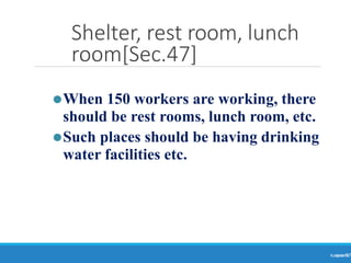 Shelter, rest room, lunch
room[Sec.47]
Ranjeet
KUMAR
57
⚫When 150 workers are working, there
should be rest rooms, lunch room, etc.
⚫Such places should be having drinking
water facilities etc.
 