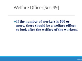 Welfare Officer[Sec.49]
Ranjeet
KUMAR
59
⚫If the number of workers is 500 or
more, there should be a welfare officer
to look after the welfare of the workers.
 