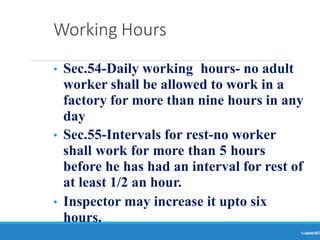 Working Hours
Ranjeet
KUMAR
63
• Sec.54-Daily working hours- no adult
worker shall be allowed to work in a
factory for more than nine hours in any
day
• Sec.55-Intervals for rest-no worker
shall work for more than 5 hours
before he has had an interval for rest of
at least 1/2 an hour.
• Inspector may increase it upto six
hours.
 