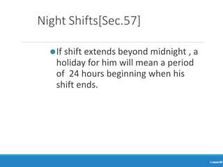 Night Shifts[Sec.57]
⚫If shift extends beyond midnight , a
holiday for him will mean a period
of 24 hours beginning when his
shift ends.
Ranjeet
KUMAR
65
 
