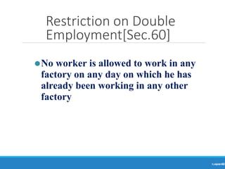 Restriction on Double
Employment[Sec.60]
Ranjeet
KUMAR
68
⚫No worker is allowed to work in any
factory on any day on which he has
already been working in any other
factory
 