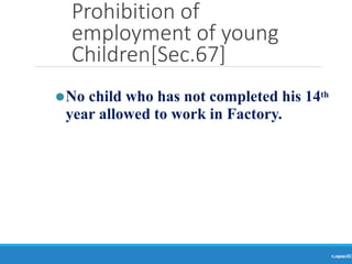 Prohibition of
employment of young
Children[Sec.67]
Ranjeet
KUMAR
72
⚫No child who has not completed his 14th
year allowed to work in Factory.
 