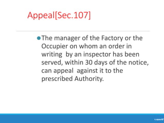 Appeal[Sec.107]
⚫The manager of the Factory or the
Occupier on whom an order in
writing by an inspector has been
served, within 30 days of the notice,
can appeal against it to the
prescribed Authority.
Ranjeet
KUMAR
87
 