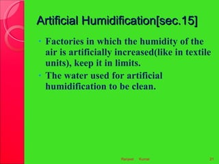 Artificial Humidification[sec.15] <ul><li>Factories in which the humidity of the air is artificially increased (like in te...