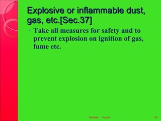 Explosive or inflammable dust, gas, etc.[Sec.37] <ul><li>Take all measures for safety and to prevent explosion on ignition...