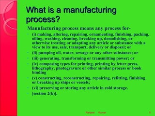What is a manufacturing process?  <ul><li>Manufacturing process means any process for- </li></ul><ul><li>(i) making, alter...
