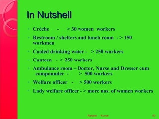 In Nutshell <ul><li>Crèche  -  > 30 women  workers  </li></ul><ul><li>Restroom / shelters and lunch room  - > 150 workmen ...