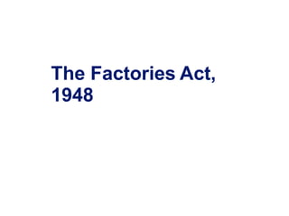 The Factories Act,
1948
 