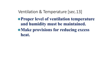 Ventilation & Temperature [sec.13]
⚫Proper level of ventilation temperature
and humidity must be maintained.
⚫Make provisions for reducing excess
heat.
 