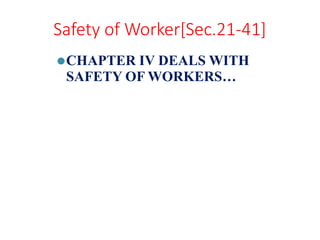 Safety of Worker[Sec.21-41]
⚫CHAPTER IV DEALS WITH
SAFETY OF WORKERS…
 
