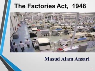 The Factories Act, 1948
Masud Alam Ansari
1
 
