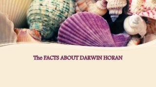 The FACTS ABOUT DARWIN HORAN
 