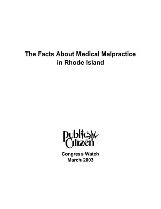 The Facts About Medical Malpractice
              in Rhode Island
`




               Congress Watch
                 March 2003
 