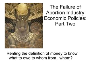 The Failure of Abortion Industry Economic Policies: Part Two ,[object Object]