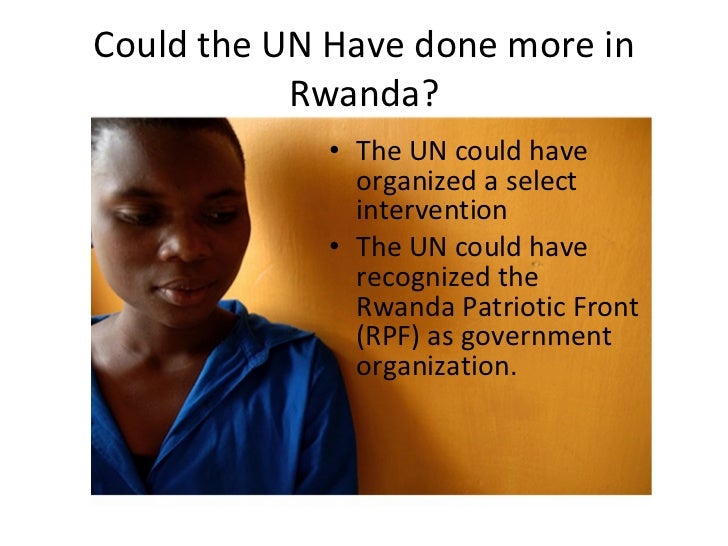 un intervention in rwanda Britain ignored genocide threat in rwanda the un, he added, was against intervention in the former belgian colony and not inclined to adjust the rules of. un intervention in rwanda Britain ignored genocide threat in rwanda the un, he added, was against intervention in the former belgian colony and not inclined to adjust the rules of.