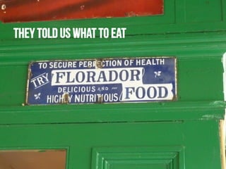 They told us what to eat

 