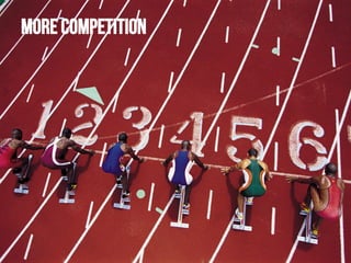 More competition

 