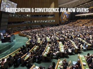 Participation & convergence are now givens

 