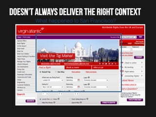 Doesn’t always deliver the right context
What happened to San Francisco?!

 