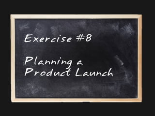 Exercise #8
Planning a
Product Launch

 
