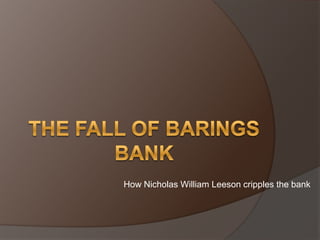 How Nicholas William Leeson cripples the bank
 