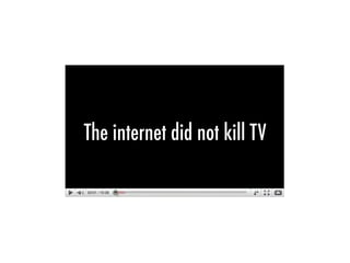 The internet did not kill TV
 