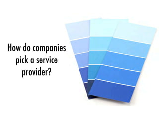 How do companies
pick a service
provider?
 