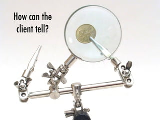 How can the
client tell?
 