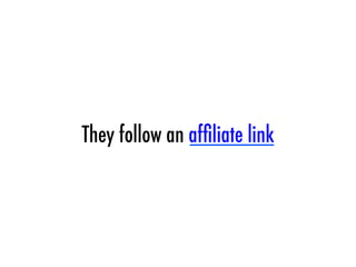 They follow an afﬁliate link
 