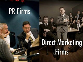 PR Firms
Direct Marketing
Firms
PR Firms
 