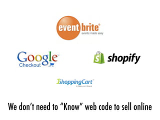 We don’t need to “Know” web code to sell online
 
