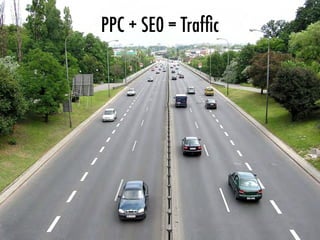 PPC + SE0 = Trafﬁc
 