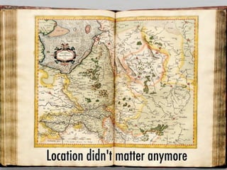 Location didn't matter anymore
 