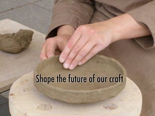 Shape the future of our craft
 