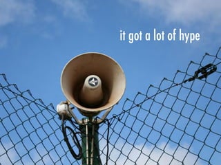 it got a lot of hype
 