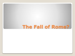 The Fall of Rome?
 