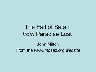 The Fall of Satan
   from Paradise Lost
          John Milton
From the www.mpsaz.org website
 