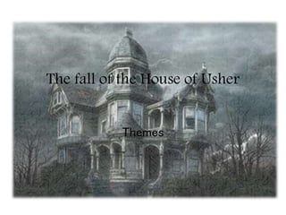 The fall of the House of Usher 
Themes 
 