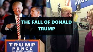 THE FALL OF DONALD
TRUMP
 