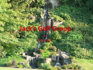 Jack’s Golf Group at “The Falls” 
