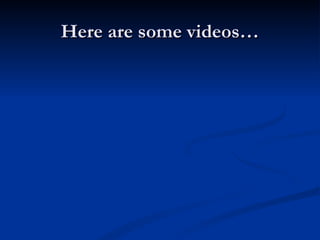 Here are some videos…
 