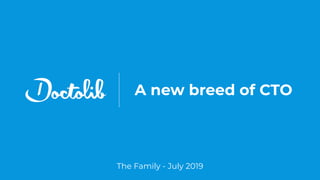 A new breed of CTO
The Family - July 2019
 