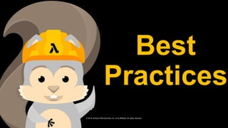 © 2019, Amazon Web Services, Inc. or its affiliates. All rights reserved.S U M M I T
Best
Practices
 