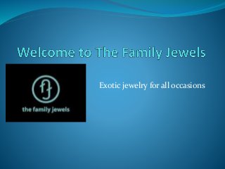 Exotic jewelry for all occasions 
 