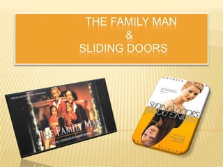 THE FAMILY MAN
&
SLIDING DOORS
 