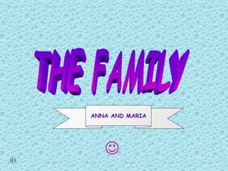  THE FAMILY ANNA AND MARIA 